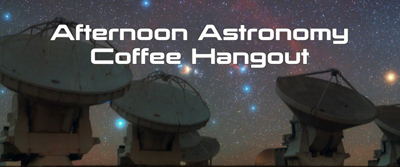 Afternoon Astronomy Coffee Hangout