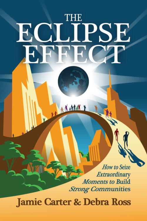 Cover art for the forthcoming book The Eclipse Effect: How to Seize Extraordinary Moments to Create Strong Communities by Jamie Carter and Debra Ross.