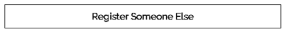 Register Someone Else button image